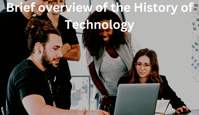 Brief overview of the History of Technology