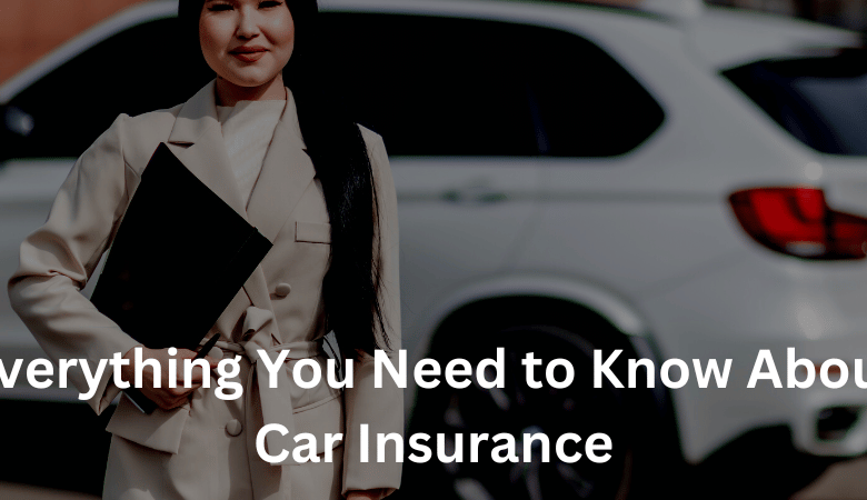 Everything You Need to Know About Car Insurance