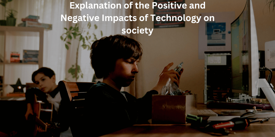 Explanation Of The Positive And Negative Impacts Of Technology On ...