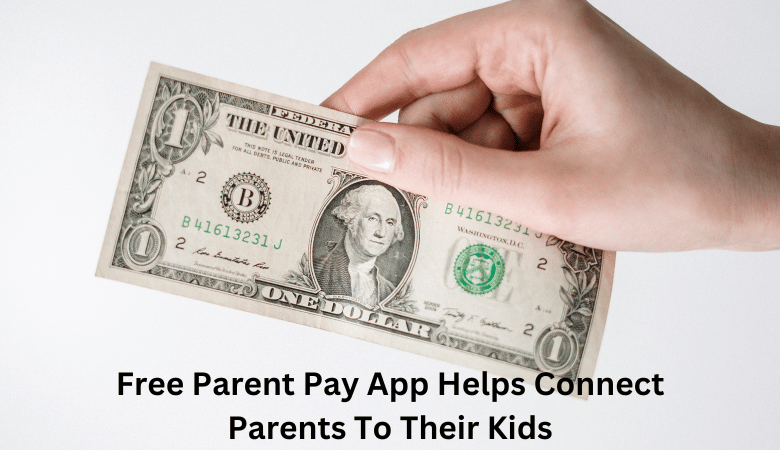 Free Parent Pay App Helps Connect Parents To Their Kids