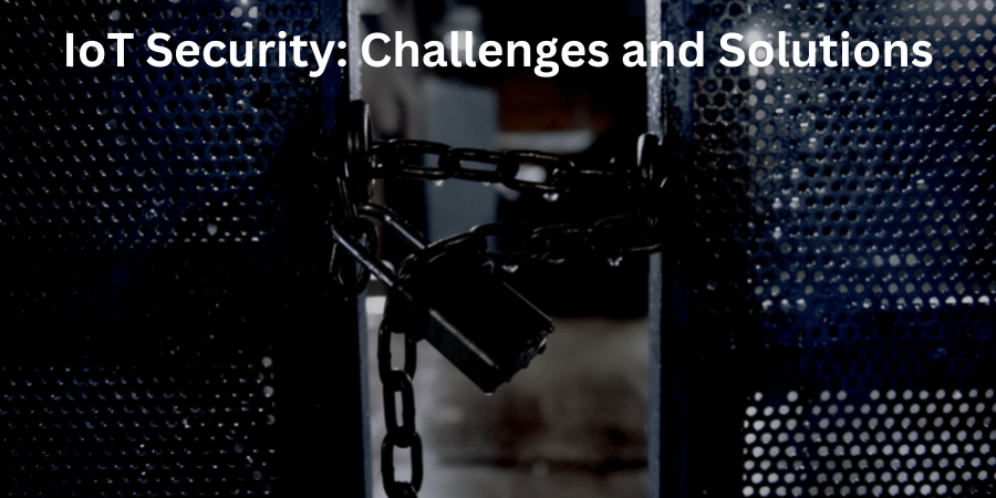 IoT Security: Challenges And Solutions - NewsPediaglobal