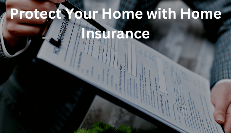 Protect Your Home with Home Insurance