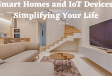 Smart Homes and IoT Devices: Simplifying Your Life