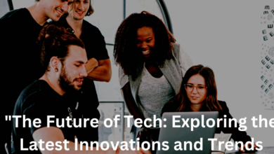 "The Future of Tech: Exploring the Latest Innovations and Trends