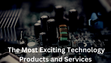 The Most Exciting Technology Products and Services