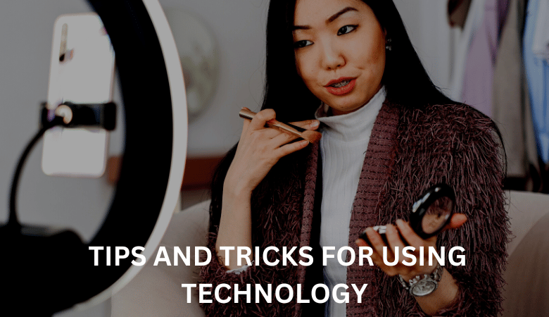 Tips and tricks for using technology