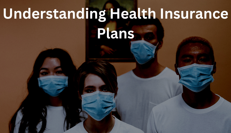 Understanding Health Insurance Plans