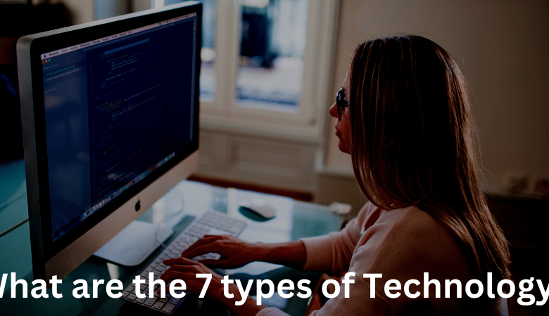 What are the 7 types of Technology?